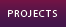 PROJECTS